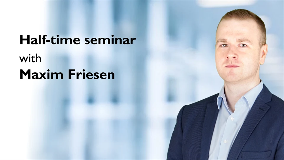 Half-time seminar with Maxim Friesen