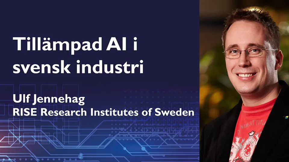 Inspirationsföreläsning "Tillämpad AI i svensk industri" med Ulf Jennehag