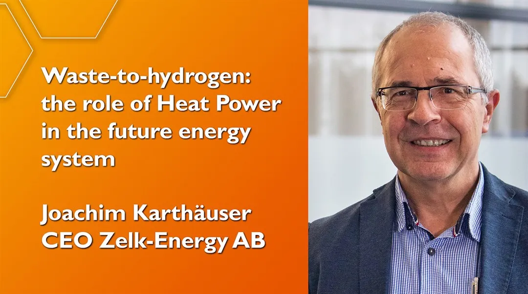 “Waste-to-hydrogen:  the role of Heat Power in the future energy system” with Joachim Karthäuser, CEO Zelk-Energy