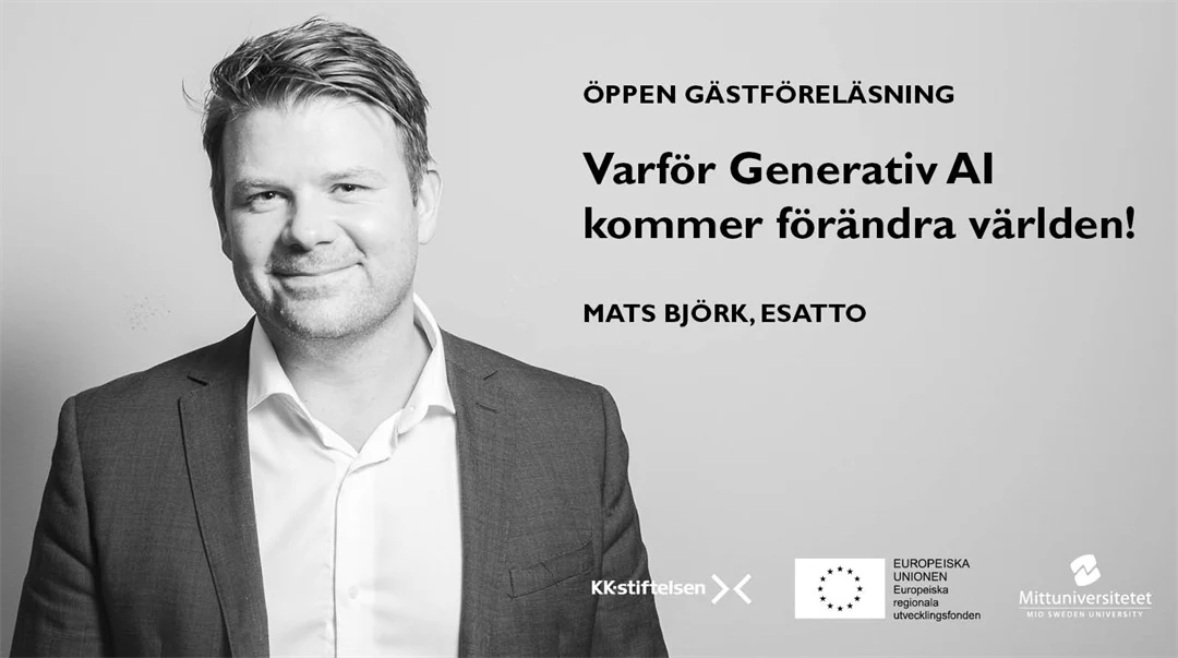 Portrait picture of a man in a jacket and a text: Öppen gästföreläsning "Varför Generativ AI kommer förändra världen!" Mats Björk, Esatto - 
