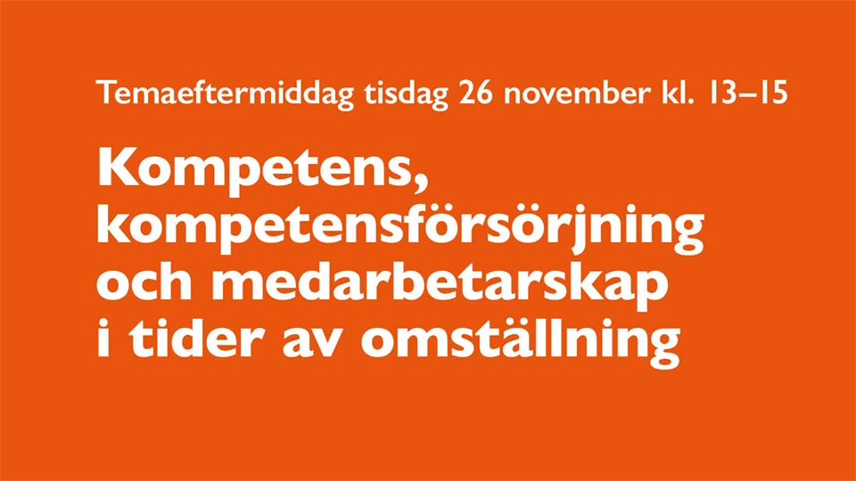 Orange ruta med texten: Temaeftermiddag tisdag 26 november kl. 13–15 Kompetens, kompetensförsörjning och medarbetarskap i tider av omställning