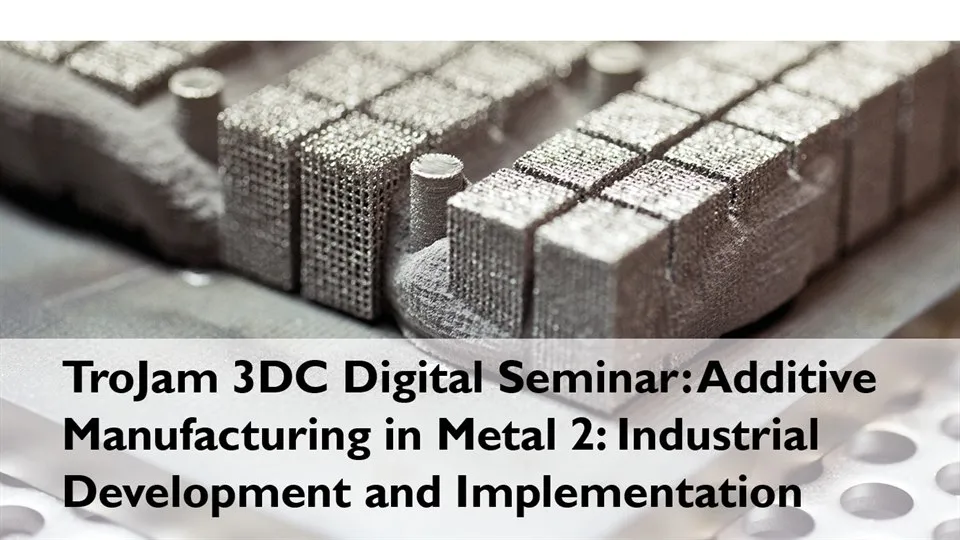 Trojam_Digital seminar on Additive manufacturing in metal_no2_april_2021