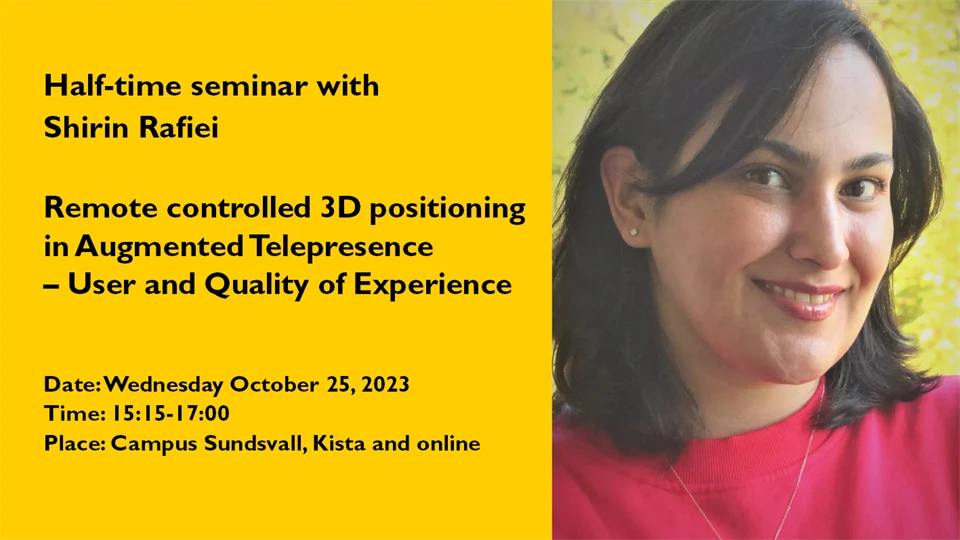 Half-time seminar with Shirin Rafiei on Remote controlled 3D positioning in Augmented Telepresence – User and Quality of Experience